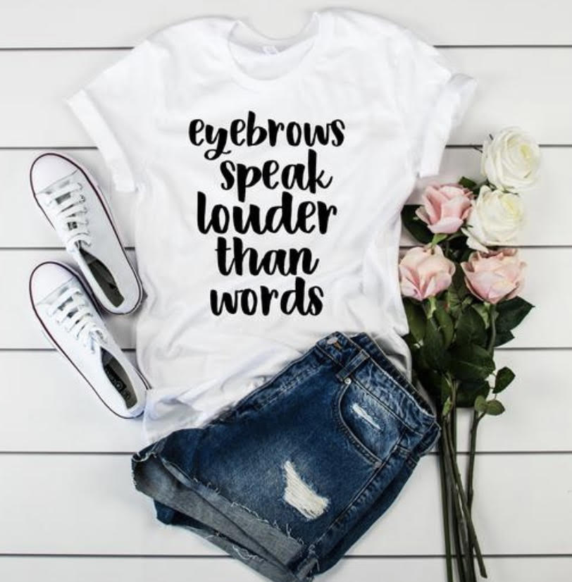 Eyebrows Speak Louder Than Words TShirt